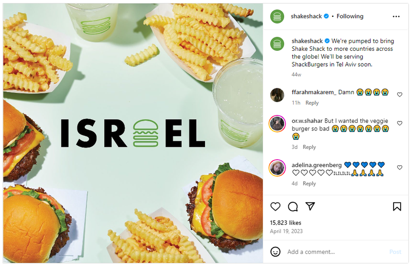 Shake Shack announced in April 2023 it was expanding to Israel. "We're pumped to bring Shake Shack to more countries across the globe! We’ll be serving ShackBurgers in Tel Aviv soon," read an Instagram post.