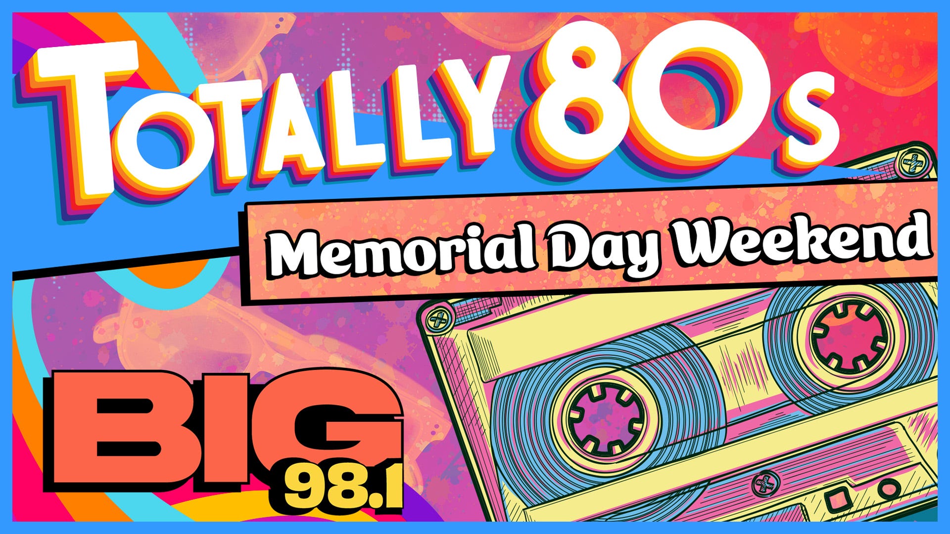 Hear Totally 80's Memorial Day Weekend on BIG 98.1