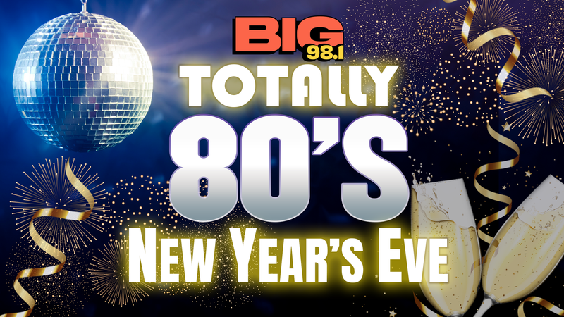 Totally 80's New Year's Eve on BIG 98.1