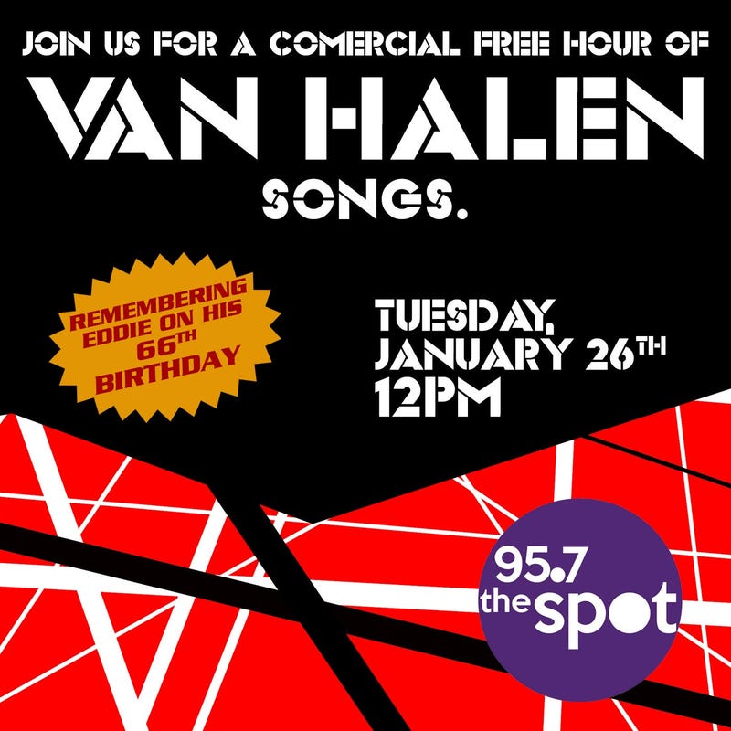 95.7 The Spot honors Eddie Van Halen on his birthday with a full hour commercial free VH music Tuesday Jan. 26th at 12pm