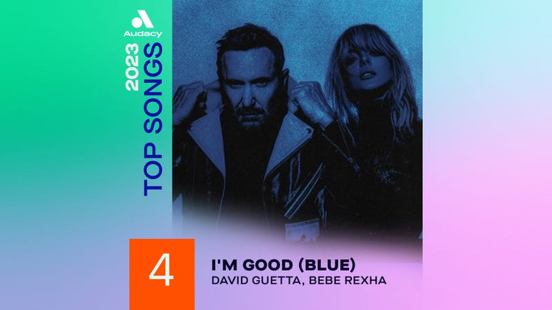 Audacy 2023 Top Songs - 4 "I'm Good (Blue)" David Guetta & Bebe Rexha