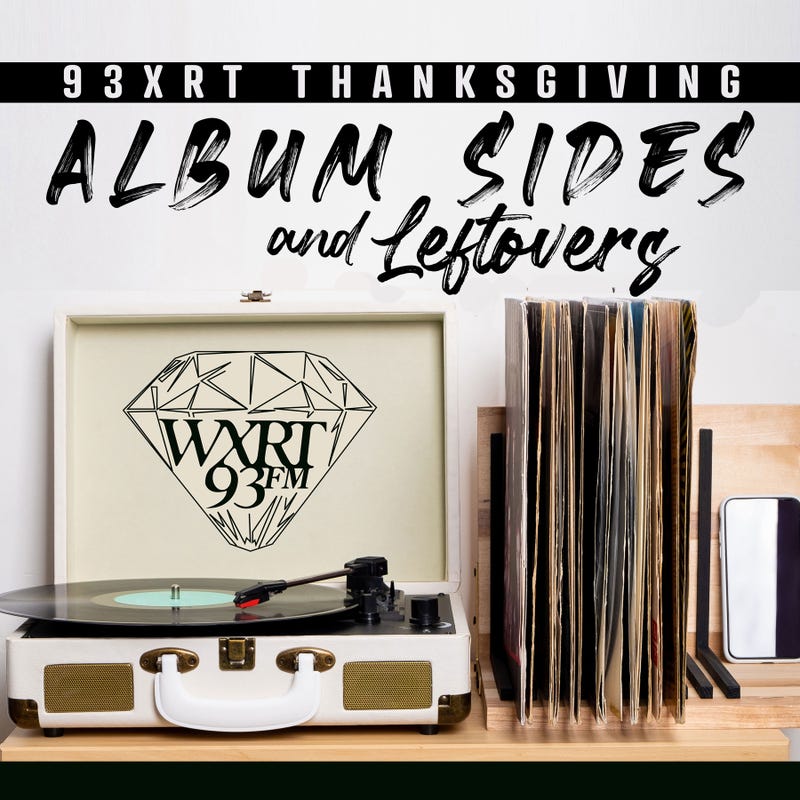 93XRT Album Sides Thanksgiving & Leftovers