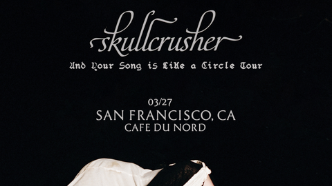 Skullcrusher: And Your Song is Like a Circle Tour