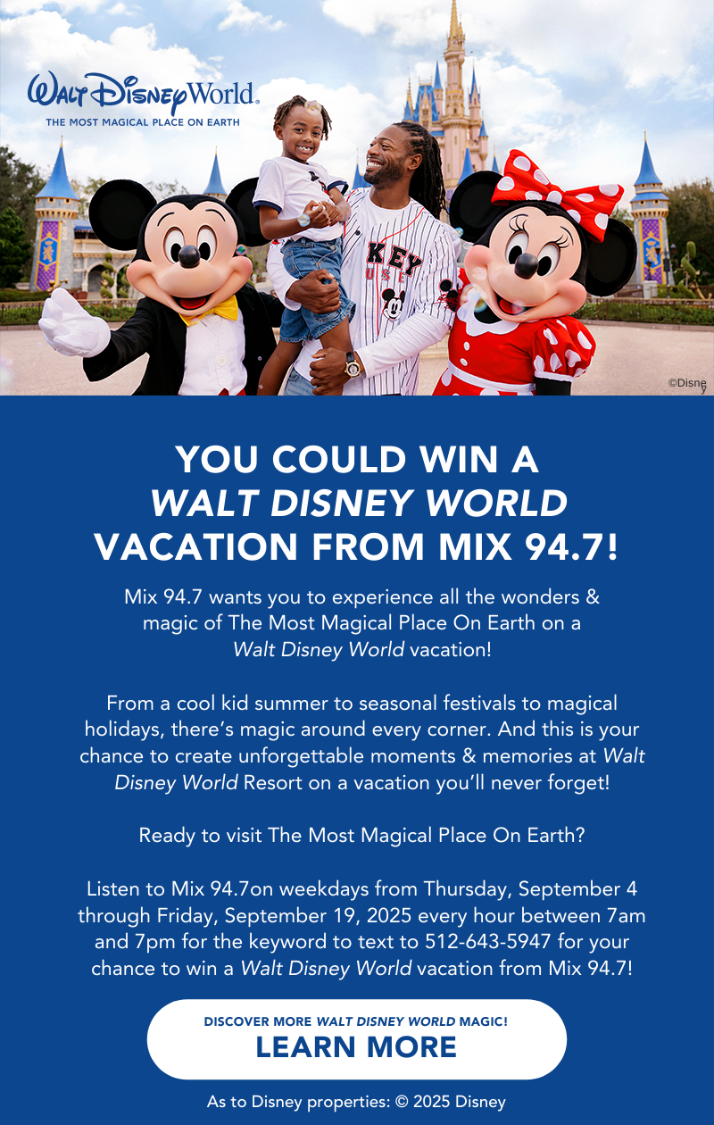 Listen to Mix 94.7 on weekdays from Thursday, September 4 through Friday, September 19, 2025 every hour between 7am and 7pm for the keyword to text to 512-643-5947 for your chance to win a Walt Disney World vacation from Mix 94.7! The Grand Prize for yourself and up to three guests includes, airfare, ground transportation, accommodation and Disney World Theme Park Tickets!