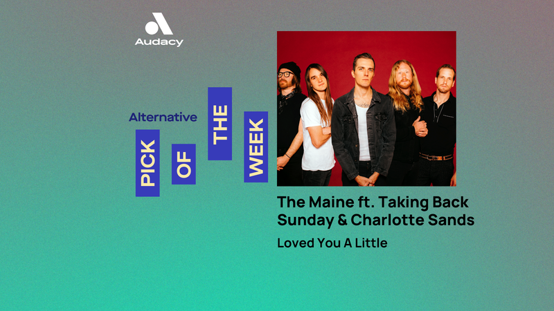 Audacy's Alternative Pick of the Week: The Maine - 'Loved You A Little' ft. TBS and Charlotte Sands