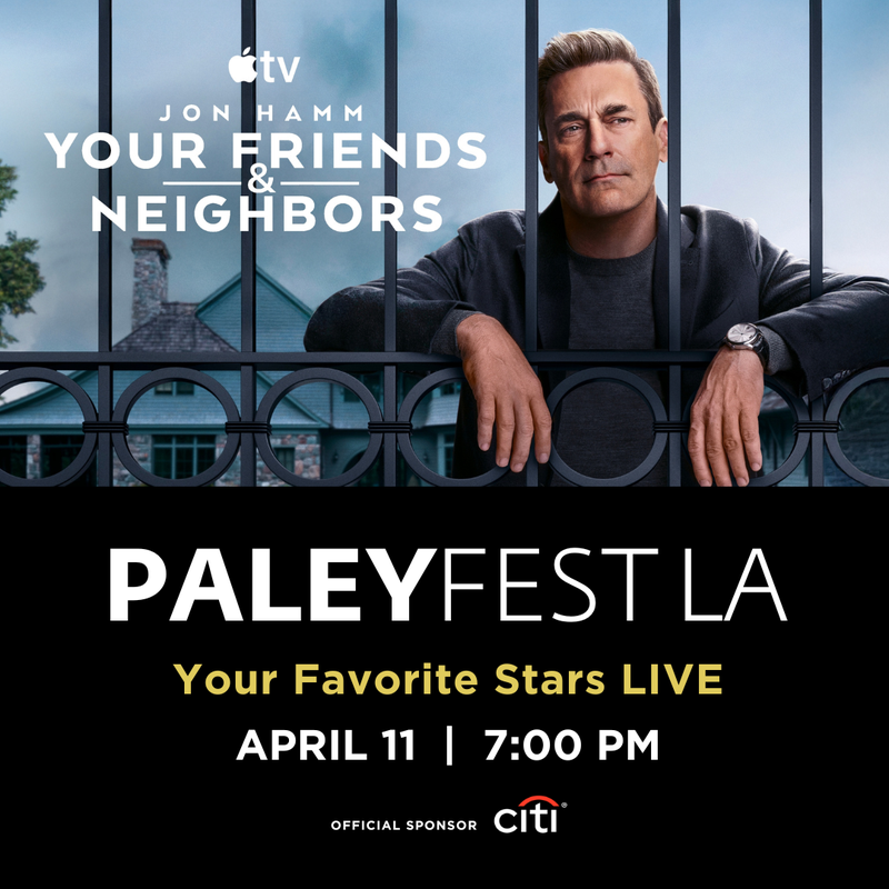 PaleyFest LA: Your Friends & Neighbors 4/11/26