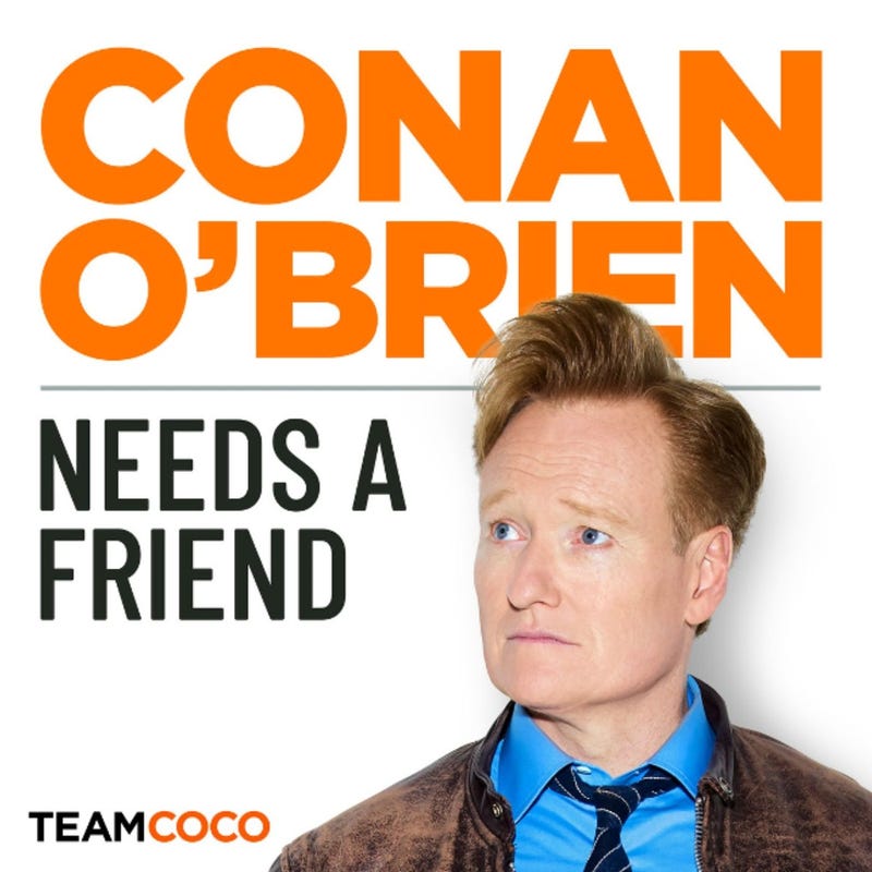 'Conan O'Brien Needs a Friend' Podcast