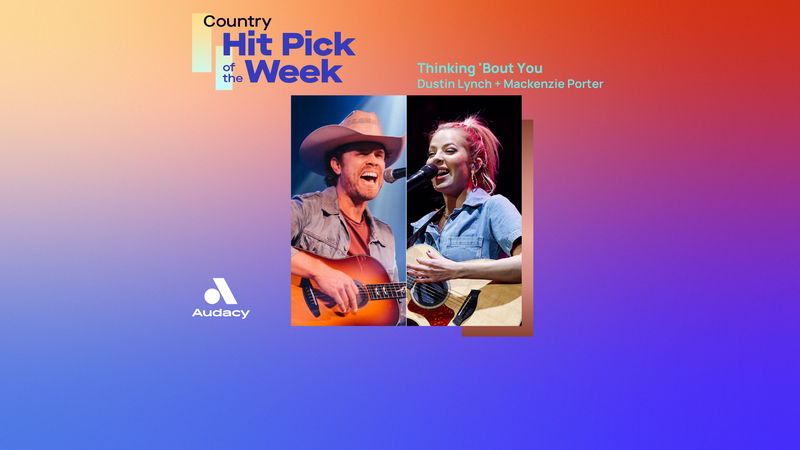 Country Hit Pick of the Week - Dustin Lynch and Mackenzie Porter - Thinking Bout You