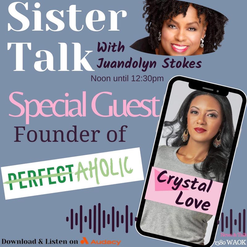 Sister Talk with Juandolyn Stokes welcomes C.E.O. and founder of Perfectaholic, Crystal Love to the conversation.