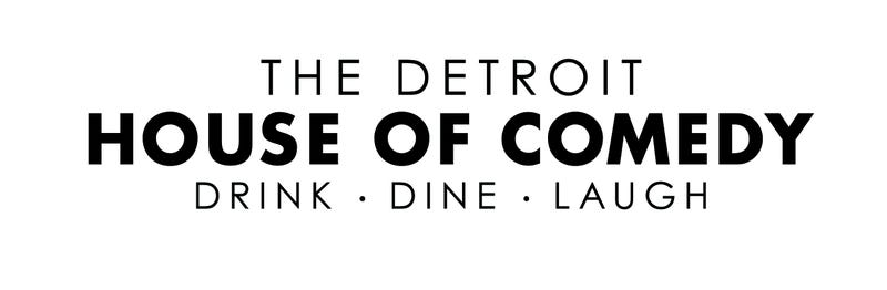 Logo that says, "THE DETROIT HOUSE OF COMEDY DRINK DINE LAUGH"