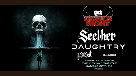 98.9 The Rock presents: Devil's Night w/ Special guests Seether, Daughtry, and P.O.D