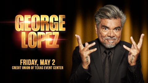 GEORGE LOPEZ @ CREDIT UNION OF TEXAS EVENT CENTER