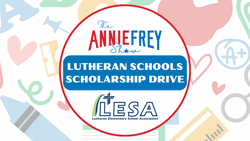 The Annie Frey Show Lutheran Elementary School Association Scholarship Drive