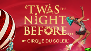 'Twas The Night Before…by Cirque Du Soleil 2025