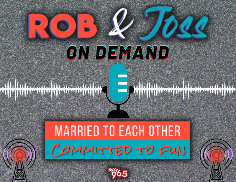 Mornings with Rob and Joss On Demand Podcast KYXY 96.5
