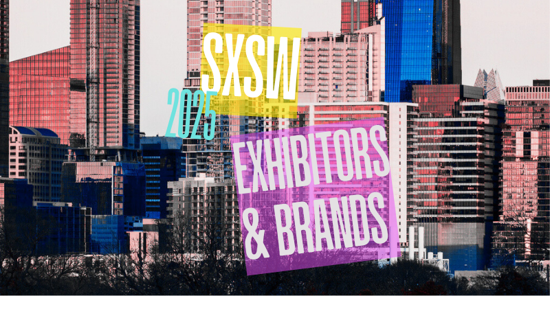 SXSW 2025 EXHIBITORS & BRANDS: EXPOS, FLATSTOCK, LOUNGES, XR EXPERIENCE & MORE
