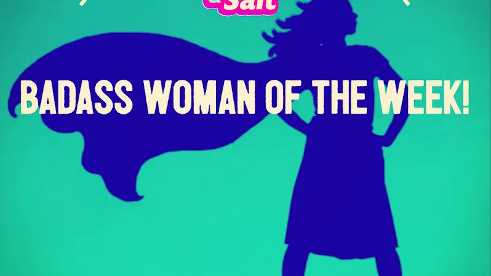 Nominate our next 'Badass Woman of the Week' - including yourself!