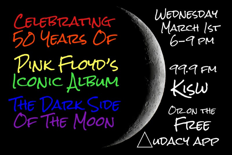 KISW Celebrating 50 Years of The Dark Side of the Moon, Wed March 1st at 6-9pm