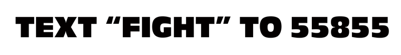 TEXT "FIGHT" TO 55855 NOW !