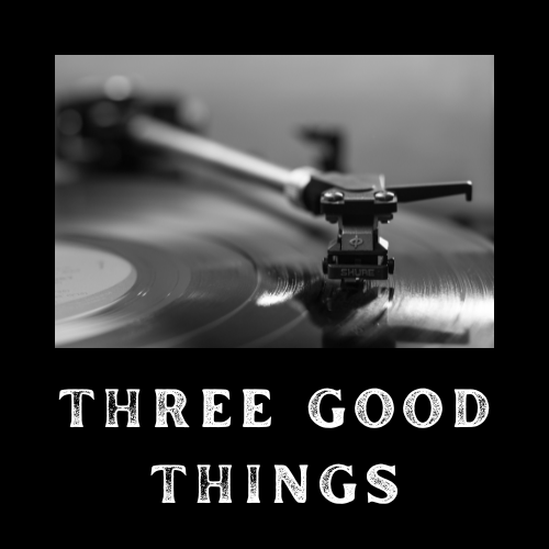 Three Good Things