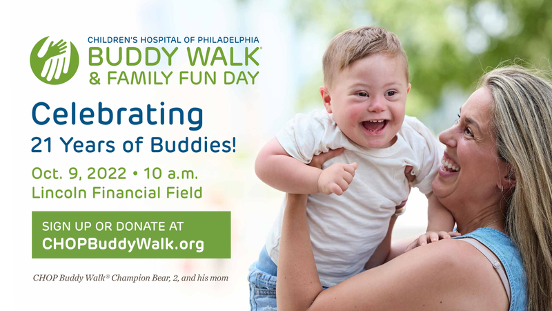 Children's Hospital of Philadelphia Buddy Walk & Family Fun Day - Oct. 9 2022 - 10AM - Lincoln Financial Field - Sign up or donate at CHOPBuddyWalk.org