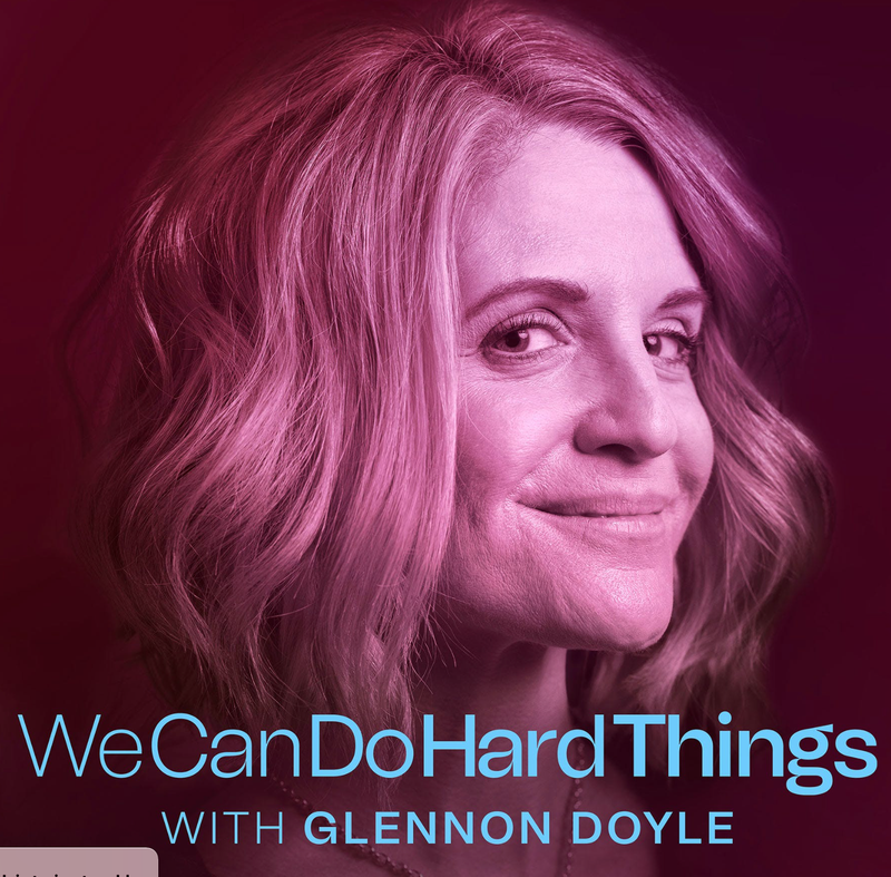 Glennon Doyle's 'We Can Do Hard Things' Podcast