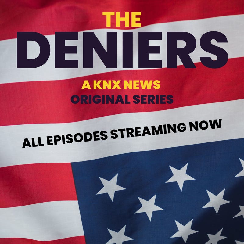The Deniers, a KNX News original series streaming now.