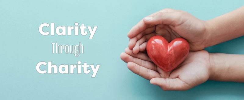 Clarity Through Charity