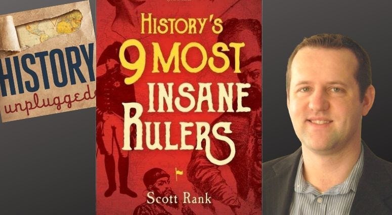 Author and podcast host Scott Rank talks about History's 9 Most Insane Rulers