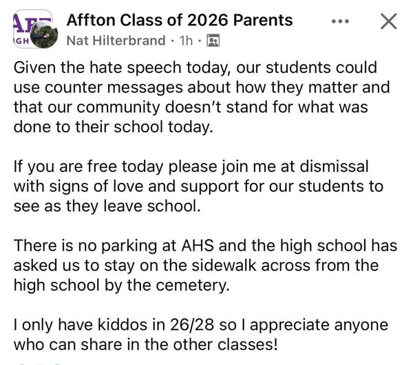 A post on an Affton parents Facebook group is attempting to organize parents to wait outside the school during dismissal with signs and messages of love as a form of counter protest to the graffiti