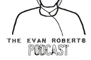 The Evan Roberts Podcast