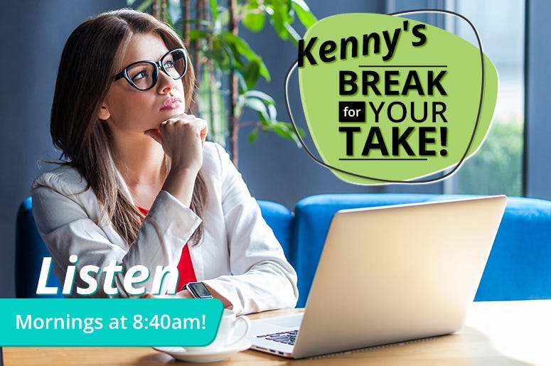 Kenny's Break for Your Take