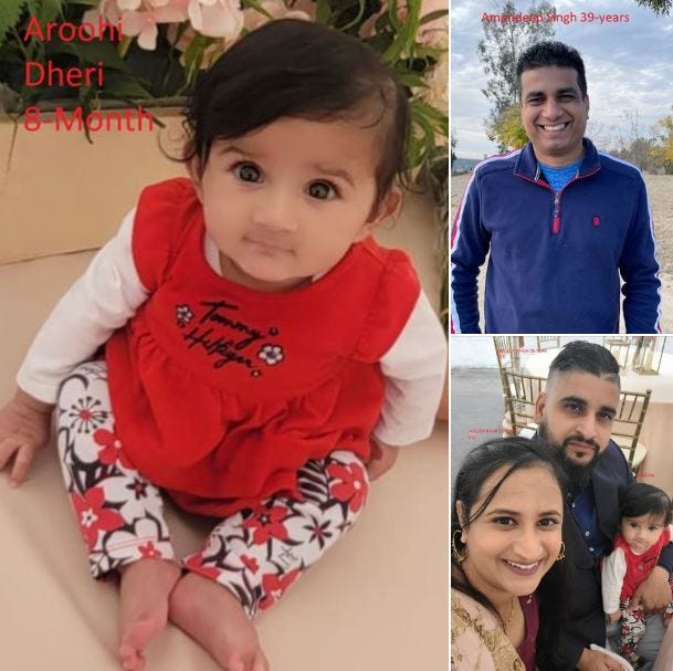 This undated photo provided by Merced County Sheriff's Office shows eight-month-old Aroohi Dheri, her parents, Jasleen Kaur, and Jasdeep Singh, and uncle Amandeep Singh, who were kidnapped from a south Merced, Calif., business Monday night, Oct. 3, 2022. Authorities are seeking the public's help in finding the family members and released photos of them. The Merced County Sheriff's Office said the child's mother, father and uncle were taken against their will at gunpoint from a business in the city of Merced, Calif., on Monday, Oct. 3, 2022.