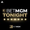 BetMGM Tonight with Brad Evans and Pat Boyle