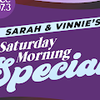 Sarah & Vinnie's Saturday Morning Special